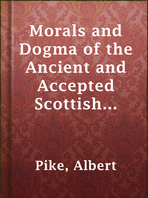 Title details for Morals and Dogma of the Ancient and Accepted Scottish Rite of Freemasonry by Albert Pike - Wait list